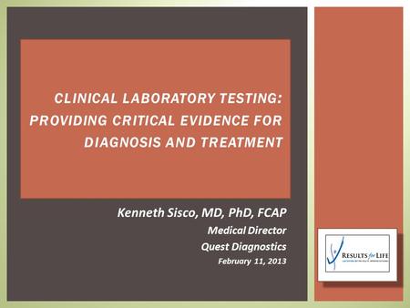Kenneth Sisco, MD, PhD, FCAP Medical Director Quest Diagnostics