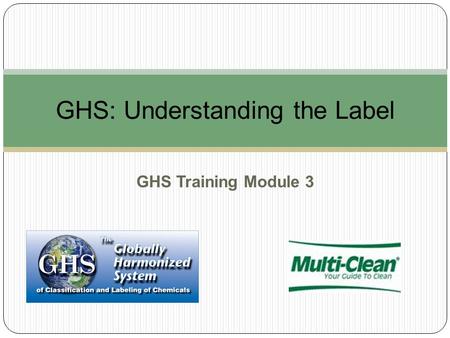 GHS Training Module 3 GHS: Understanding the Label.