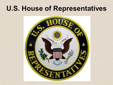 U.S. House of Representatives. Welcome to the U.S. House of Representatives.