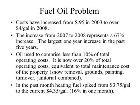 Fuel Oil Problem Costs have increased from $.95 in 2003 to over $4/gal in 2008. The increase from 2007 to 2008 represents a 67% increase. The largest one.