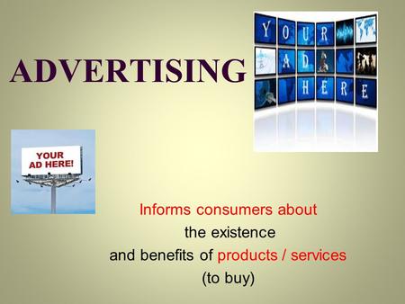 ADVERTISING Informs consumers about the existence