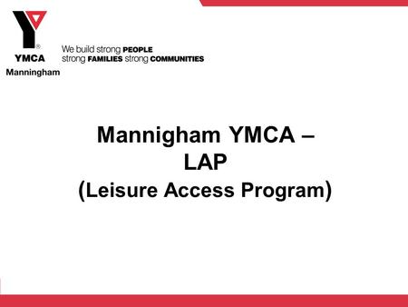 Mannigham YMCA – LAP ( Leisure Access Program ). What is LAP?? The Leisure Access Program (LAP) is a recreational and social program developed for teenagers.