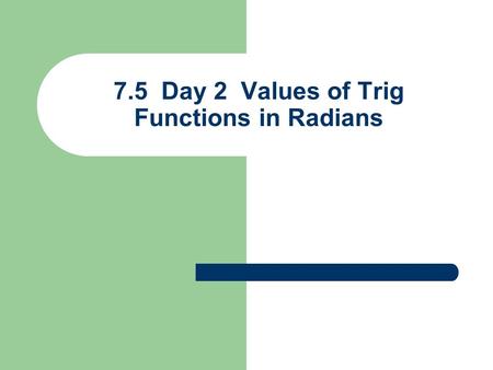 7.5 Day 2 Values of Trig Functions in Radians. Ex 1) If 0 ≤  < 2  and tan  = – 1.419 in QII, find  rounded to 4 decimals QII  Change calc mode to.