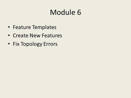 Module 6 Feature Templates Create New Features Fix Topology Errors.