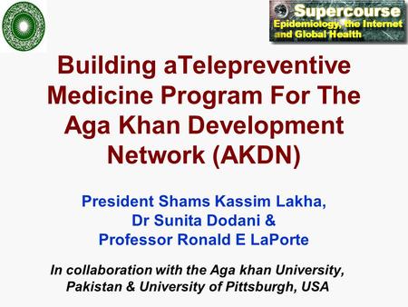 Building aTelepreventive Medicine Program For The Aga Khan Development Network (AKDN) President Shams Kassim Lakha, Dr Sunita Dodani & Professor Ronald.