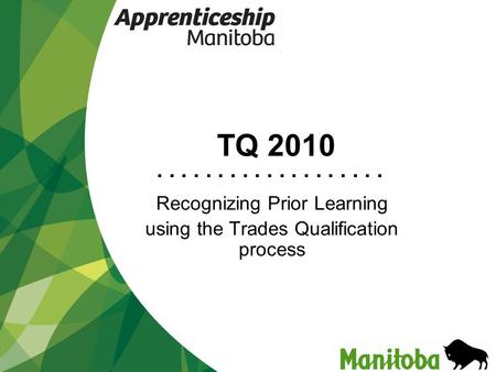 ................... TQ 2010 Recognizing Prior Learning using the Trades Qualification process.