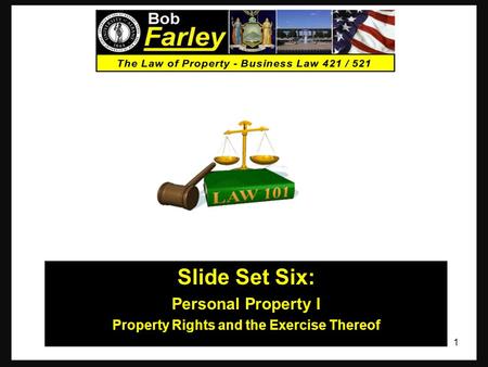 Slide Set Six: Personal Property I Property Rights and the Exercise Thereof 1.