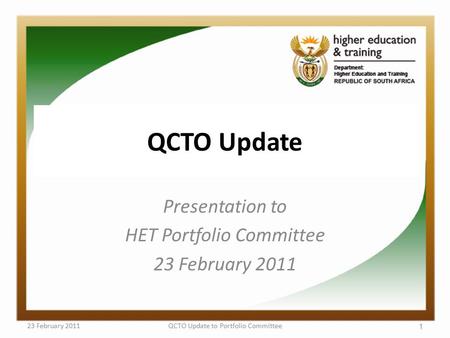 QCTO Update Presentation to HET Portfolio Committee 23 February 2011 QCTO Update to Portfolio Committee 1.