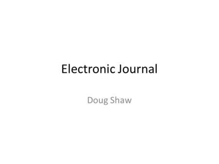 Electronic Journal Doug Shaw. Week 6 In week 6, we learn basic programming, this included adding buttons and remark statements. Hello World was our original.