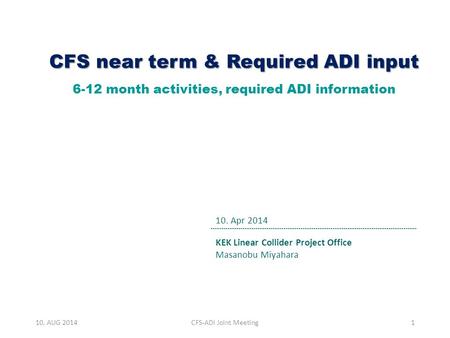CFS near term & Required ADI input CFS near term & Required ADI input 6-12 month activities, required ADI information 10. AUG 2014CFS-ADI Joint Meeting1.