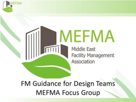 FM Guidance for Design Teams MEFMA Focus Group. Team Members Neil Blakey FM Consultant, Mace Macro Stuart Clayton Project Manager, Serco Middle East Ryan.