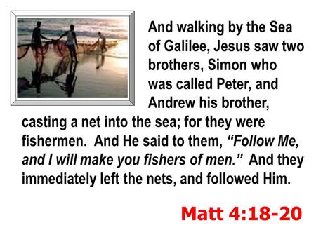 And walking by the Sea of Galilee, Jesus saw two brothers, Simon who was called Peter, and Andrew his brother, casting a net into the sea; for they were.
