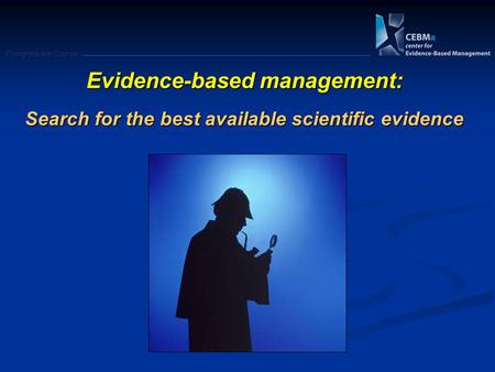 Postgraduate Course Evidence-based management: Search for the best available scientific evidence.