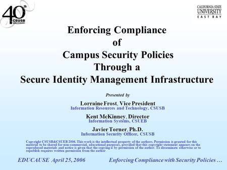 EDUCAUSE April 25, 2006Enforcing Compliance with Security Policies … Enforcing Compliance of Campus Security Policies Through a Secure Identity Management.