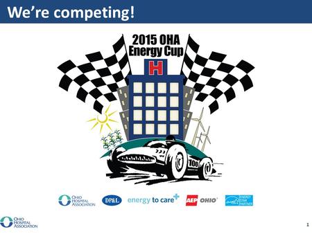1 We’re competing!. 2 About the 2015 Competition This is the first annual OHA Energy Cup! This year, hospitals and health care buildings can compete in.