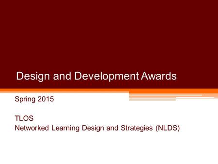Design and Development Awards Spring 2015 TLOS Networked Learning Design and Strategies (NLDS)