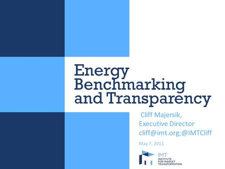 Energy Benchmarking and Transparency Cliff Majersik, Executive Director May 7, 2011.