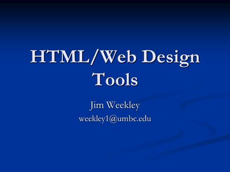 HTML/Web Design Tools Jim Weekley