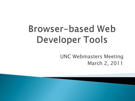 UNC Webmasters Meeting March 2, 2011. An amazing range of possibilities, covering virtually every aspect involved in web page/site development!