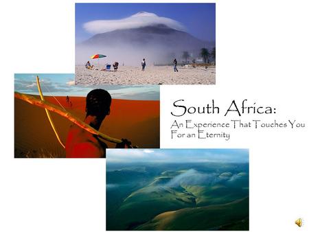 South Africa: An Experience That Touches You For an Eternity.