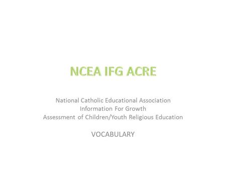 NCEA IFG ACRE VOCABULARY National Catholic Educational Association