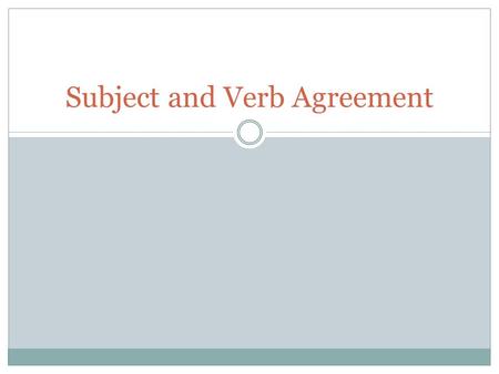 Subject and Verb Agreement. Sentences Sentences have two parts: The subject (who or what) The verb (what the subject does or is)