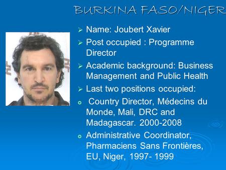 BURKINA FASO/NIGER   Name: Joubert Xavier   Post occupied : Programme Director   Academic background: Business Management and Public Health   Last.