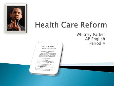 Whitney Parker AP English Period 4. Health Care reform is needed in the United States for several reasons. Health care spending has continued to rise,