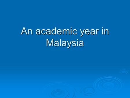 An academic year in Malaysia. Malaysia’s flag This is Malaysia’s currency: Ringit.