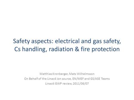 Safety aspects: electrical and gas safety, Cs handling, radiation & fire protection Matthias Kronberger, Mats Wilhelmsson On Behalf of the Linac4 ion source,