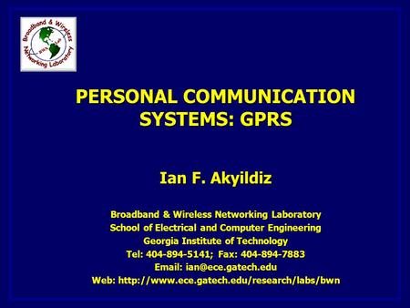 PERSONAL COMMUNICATION SYSTEMS: GPRS Ian F. Akyildiz Broadband & Wireless Networking Laboratory School of Electrical and Computer Engineering Georgia Institute.