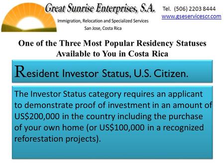 The Investor Status category requires an applicant to demonstrate proof of investment in an amount of US$200,000 in the country including the purchase.