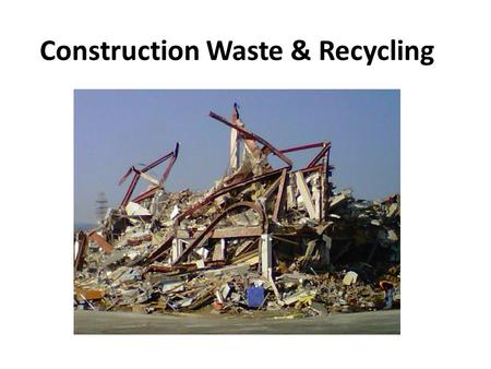 Construction Waste & Recycling.  Construction waste is one of largest waste streams in U.S. It takes up 25%- 45% waste in national landfill.  According.