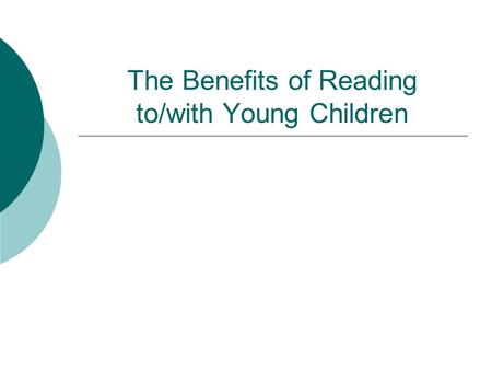 The Benefits of Reading to/with Young Children. Young children need time with a parent.  It’s bonding time.  It’s communicating time.  It’s just plain.