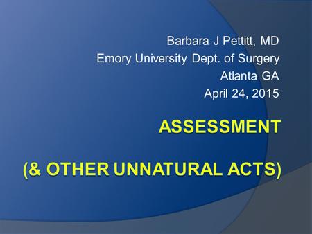 Barbara J Pettitt, MD Emory University Dept. of Surgery Atlanta GA April 24, 2015.