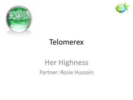 Telomerex Her Highness Partner: Rosie Hussain. Telomerex 1.Age: Biological versus Chronological 2.Nobel Prize winning discovery 3.How to extend healthy.