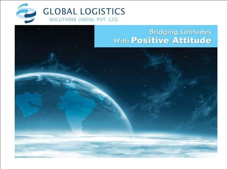 Bridging Latitudes About GLS Vision To emerge as a market leader in providing logistics solutions and to be recognized for its values and ethical business.