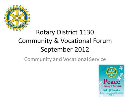 Rotary District 1130 Community & Vocational Forum September 2012 Community and Vocational Service.