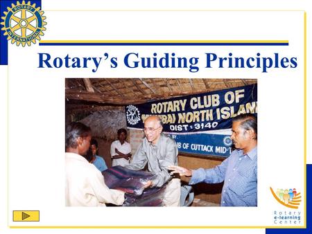 Rotary’s Guiding Principles. Four basic principles guide Rotarians in achieving the ideal of service and high ethical standards:  Object of Rotary 