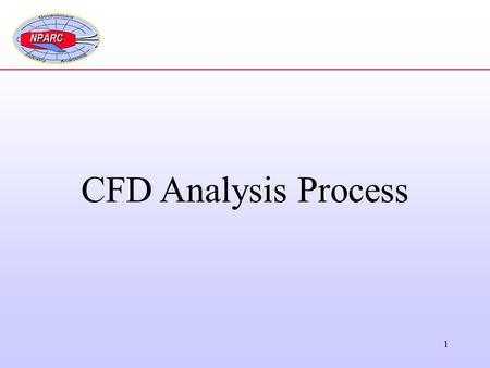 1 CFD Analysis Process. 2 1.Formulate the Flow Problem 2.Model the Geometry 3.Model the Flow (Computational) Domain 4.Generate the Grid 5.Specify the.