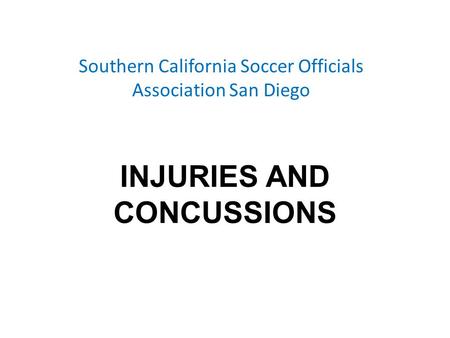 Southern California Soccer Officials Association San Diego INJURIES AND CONCUSSIONS.