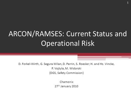 ARCON/RAMSES: Current Status and Operational Risk D. Forkel-Wirth, G. Segura Milan, D. Perrin, S. Roesler; H. and Hz. Vincke, P. Vojtyla, M. Widorski (DGS,