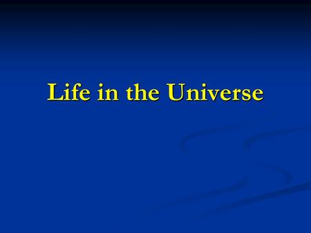 Life in the Universe.