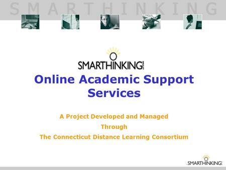 Online Academic Support Services A Project Developed and Managed Through The Connecticut Distance Learning Consortium.