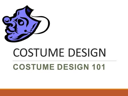 COSTUME DESIGN COSTUME DESIGN 101. WHAT ARE COSTUMES? They are clothes that actors wear in a play. They help portray the character. Help the audience.