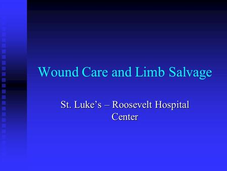 Wound Care and Limb Salvage St. Luke’s – Roosevelt Hospital Center.
