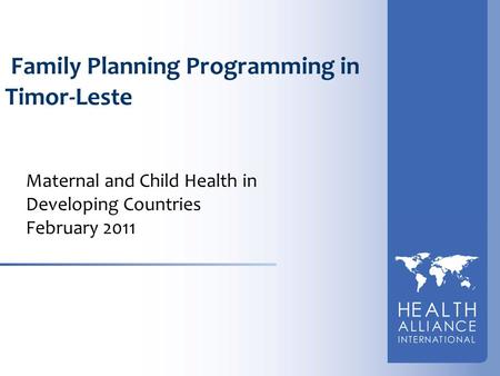 Family Planning Programming in Timor-Leste Maternal and Child Health in Developing Countries February 2011.