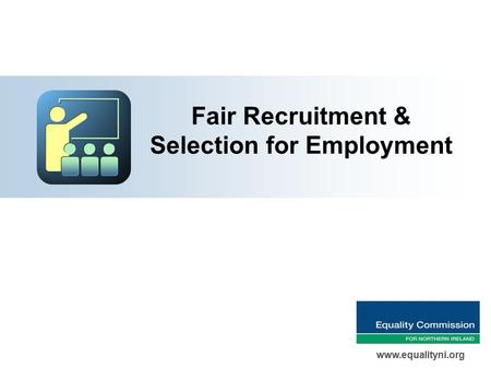 Www.equalityni.org Fair Recruitment & Selection for Employment.