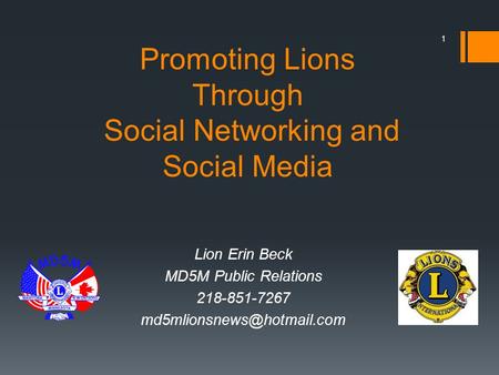 Promoting Lions Through Social Networking and Social Media Lion Erin Beck MD5M Public Relations 218-851-7267 1.