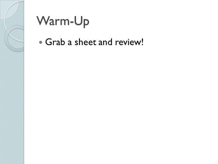 Warm-Up Grab a sheet and review!. Section 4.2 Experiments Some of these things are going to look familiar, but remember…we are talking about different.
